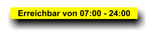 Erreichbar von 07:00 - 24:00